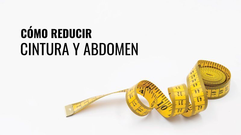 reducir cintura abdomen